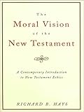 The Moral Vision Of The New Testament Community Cross New Creationa Contemporary Introduction To New Testament Ethic English Edition