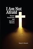 I Am Not Afraid Demon Possession And Spiritual Warfare