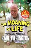The Moaning Of Life The Worldly Wisdom Of Karl Pilkington English Edition