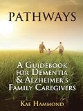 Pathways A Guidebook For Dementia Alzheimers Family Caregivers English Edition