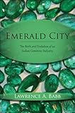 Emerald City The Birth And Evolution Of An Indian Gemstone Industry English Edition