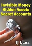 Invisible Money Hidden Assets Secret Accounts English Edition