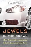 Jewels In The Crown How Tata Of India Transformed Britains Jaguar And Land Rover English Edition