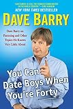 You Can Date Boys When Youre Forty Dave Barry On Parenting And Other Topics He Knows Very Little About English Edition