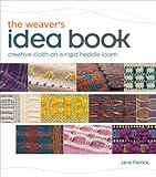 The Weavers Idea Book Creative Cloth On A Rigid Heddle Loom English Edition
