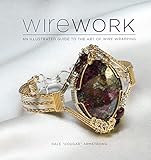 Wirework Wdvd An Illustrated Guide To The Art Of Wire Wrapping English Edition