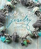 Wire Art Jewelry Workshop Stepbystep Techniques And Projects English Edition