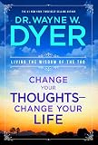 Change Your Thoughts Change Your Life Living The Wisdom Of The Tao