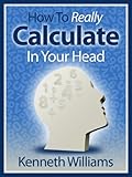 How To Really Calculate In Your Head English Edition