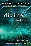 The Divine Matrix Bridging Time Space Miracles And Belief English Edition
