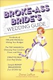 The Brokeass Brides Wedding Guide Hundreds Of Tips And Tricks For Hitting Your Budget