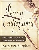 Learn Calligraphy The Complete Book Of Lettering And Design English Edition
