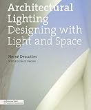 Architectural Lighting Designing With Light And Space Architecture Briefs English Edition