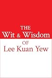 The Wit And Wisdom Of Lee Kuan Yew English Edition