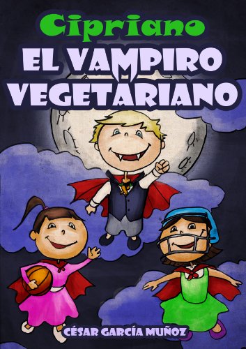 Cipriano, el vampiro vegetariano. Novela infantil ilustrada