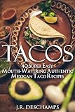 Tacos 40 Super Easy Mouthwatering Authentic Mexican Taco Recipes The Mexican Food Cookbooks Book 7 English Edition