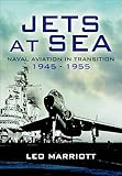 Jets At Sea Naval Aviation In Transition 1945 55 Naval Aviation In Transition 194555 English Edition