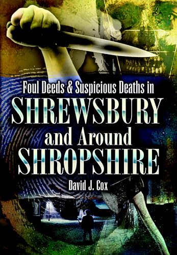 Foul Deeds & Suspicious Deaths in Shrewsbury and Around Shropshire (By: David J Cox) cover