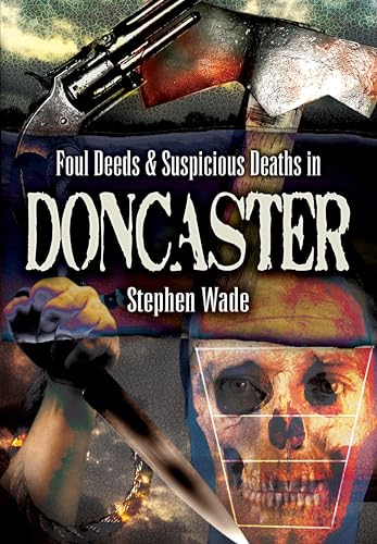 Foul Deeds & Suspicious Deaths in Doncaster (By: Stephen Wade) cover