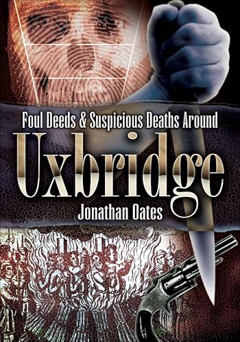 Foul Deeds & Suspicious Deaths Around Uxbridge (By: Jonathan Oates) cover
