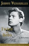 Johnny Weissmuller Twice The Hero English Edition