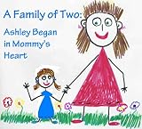 A Family Of Two Ashley Began In Mommys Heart Single Mothers By Choice The Happy Family Childrens Book Collection 2 English Edition