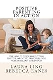 Positive Parenting In Action The Howto Guide For Putting Positive Parenting Principles Into Action In Early Childhood English Edition