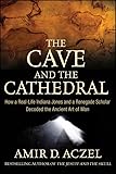 The Cave And The Cathedral How A Reallife Indiana Jones And A Renegade Scholar Decoded The Ancient Art Of Man English Edition