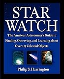 Star Watch The Amateur Astronomers Guide To Finding Observing And Learning About Over 125 Celestial Objects English Edition