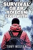 Survival Gear You Can Live With By Tony Nester Practical Survival Series Book 6 English Edition
