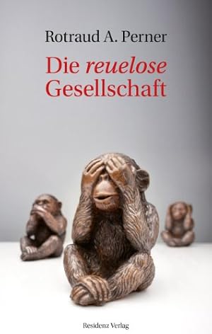 Die reuelose Gesellschaft Rotraud A. Perner
