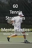 60 Tennis Strategies And Mental Tactics Mental Toughness Training English Edition