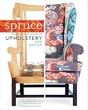 Spruce A Stepbystep Guide To Upholstery And Design English Edition