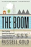 The Boom How Fracking Ignited The American Energy Revolution And Changed The World