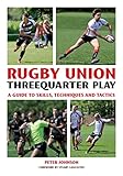 Rugby Union Threequarter Play A Guide To Skills Techniques And Tactics English Edition