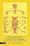 Chinese Shamanic Cosmic Orbit Qigong Esoteric Talismans Mantras And Mudras In Healing And Inner Cultivation English Edition