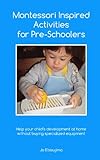 Montessori Inspired Activities For Preschoolers Home Projects For 2 6 Year Olds English Edition