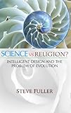Science Vs Religion Intelligent Design And The Problem Of Evolution English Edition