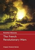 The French Revolutionary Wars Essential Histories Series Book 7