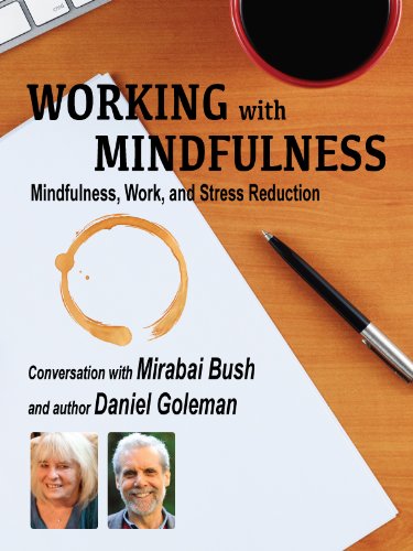 Working with Mindfulness: Mindfulness, Work, and Stress Reduction (With: Mirabai Bush) cover