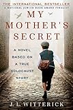 My Mothers Secret A Novel Based On A True Holocaust Story