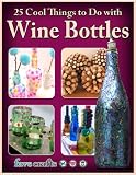 25 Cool Things To Do With Wine Bottles English Edition