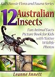 12 Australian Insects Kids Book About Insects Fun Animal Facts Picture Book For Kids With Native Wildlife Photos Kids Aussie Flora And Fauna Series 4