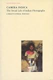 Camera Indica The Social Life Of Indian Photographs Envisioning Asia English Edition