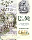 Beatrix Potters Gardening Life The Plants And Places That Inspired The Classic Childrens Tales English Edition