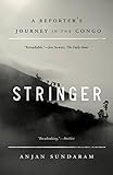 Stringer A Reporters Journey In The Congo