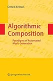 Algorithmic Composition Paradigms Of Automated Music Generation English Edition