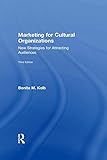 Marketing For Cultural Organizations New Strategies For Attracting Audiences Third Edition English Edition