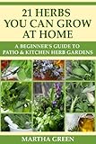 A Beginners Guide To Patio And Kitchen Herb Gardens 21 Herbs You Can Grow At Home Gardening Quick Start Guides Book 5 English Edition
