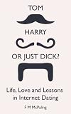 Tom, Harry or just Dick? Life, Love and Lessons in Internet Dating